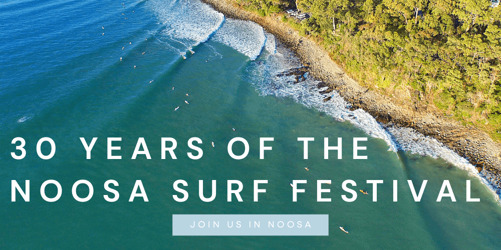Celebrating 30 Years of Pure Stoke - with the Noosa Festival of Surfing - Accom Noosa | Noosa Holiday Accommodation Specialists